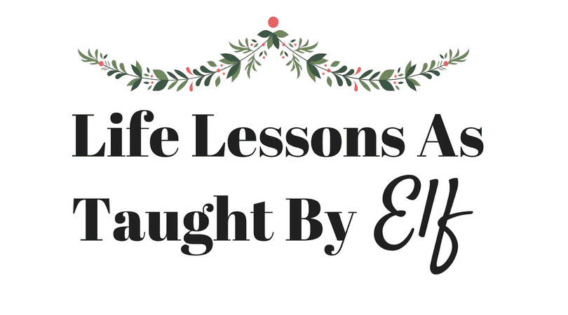 Life Lessons As Taught By Elf