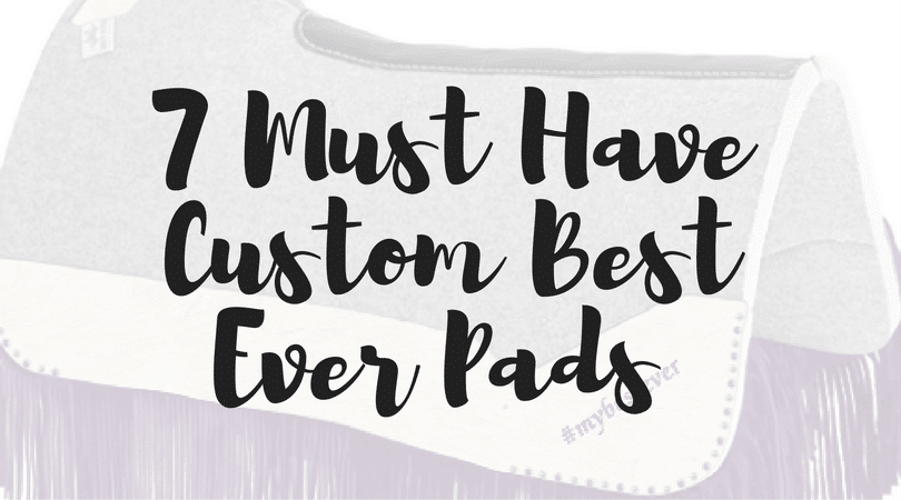 7 Must Have Custom Best Ever Pads, western saddle pad, horse tack